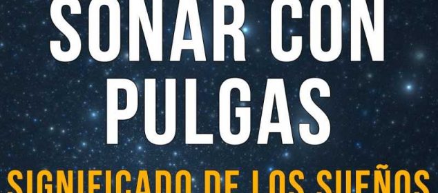 Soñar con pulgas muertas